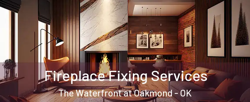 Fireplace Fixing Services The Waterfront at Oakmond - OK