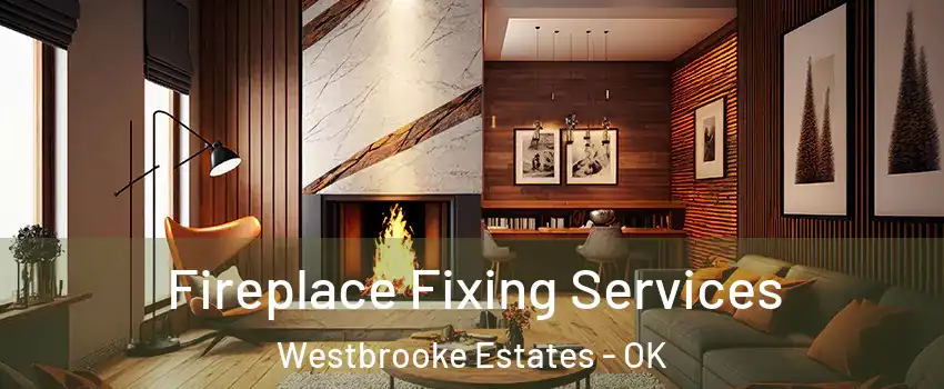 Fireplace Fixing Services Westbrooke Estates - OK