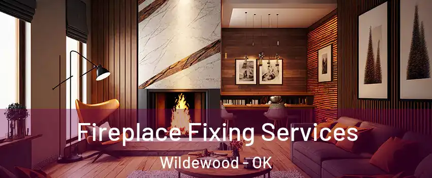 Fireplace Fixing Services Wildewood - OK