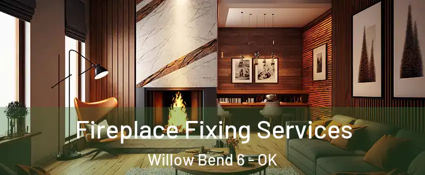 Fireplace Fixing Services Willow Bend 6 - OK