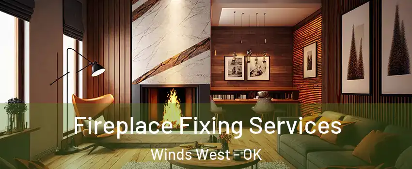 Fireplace Fixing Services Winds West - OK