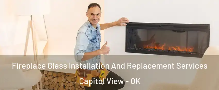 Fireplace Glass Installation And Replacement Services Capitol View - OK