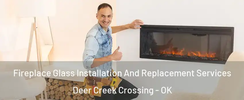 Fireplace Glass Installation And Replacement Services Deer Creek Crossing - OK