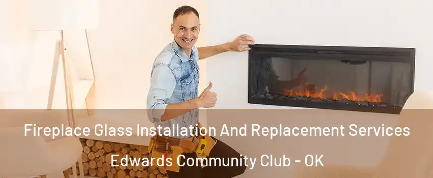 Fireplace Glass Installation And Replacement Services Edwards Community Club - OK
