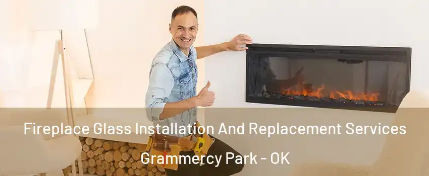 Fireplace Glass Installation And Replacement Services Grammercy Park - OK