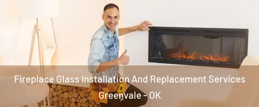 Fireplace Glass Installation And Replacement Services Greenvale - OK
