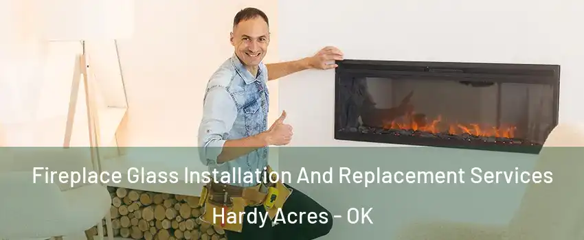 Fireplace Glass Installation And Replacement Services Hardy Acres - OK