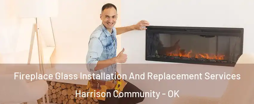 Fireplace Glass Installation And Replacement Services Harrison Community - OK