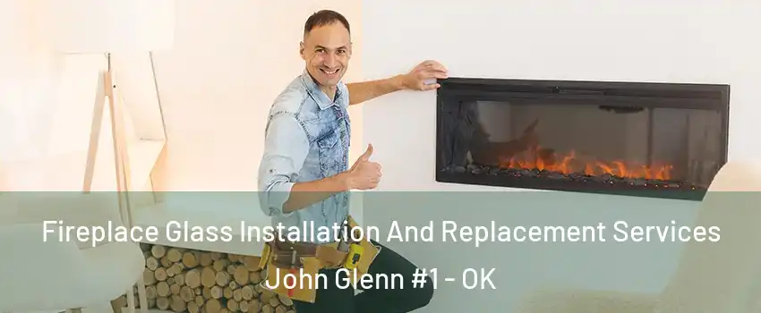 Fireplace Glass Installation And Replacement Services John Glenn #1 - OK