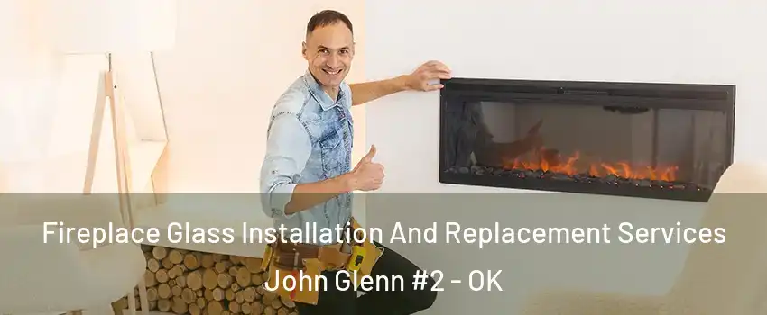 Fireplace Glass Installation And Replacement Services John Glenn #2 - OK