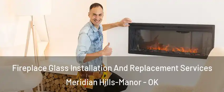 Fireplace Glass Installation And Replacement Services Meridian Hills-Manor - OK