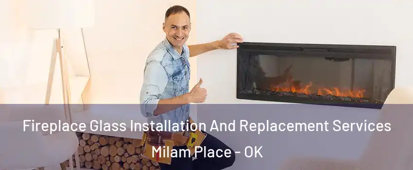 Fireplace Glass Installation And Replacement Services Milam Place - OK