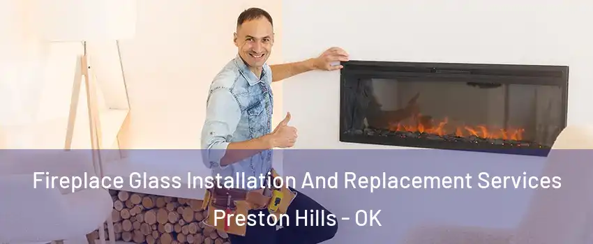 Fireplace Glass Installation And Replacement Services Preston Hills - OK