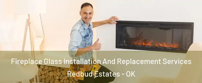 Fireplace Glass Installation And Replacement Services Redbud Estates - OK