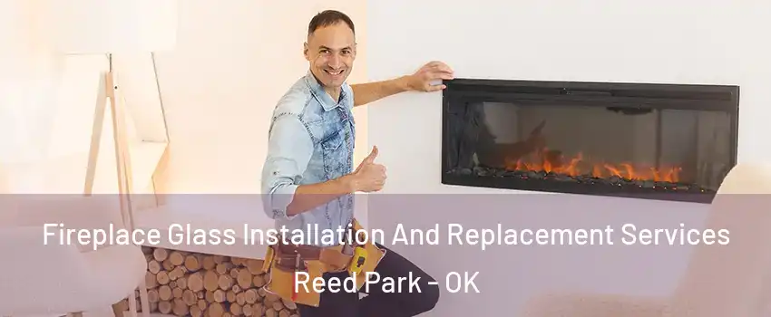 Fireplace Glass Installation And Replacement Services Reed Park - OK