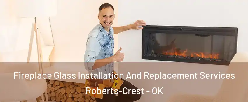Fireplace Glass Installation And Replacement Services Roberts-Crest - OK