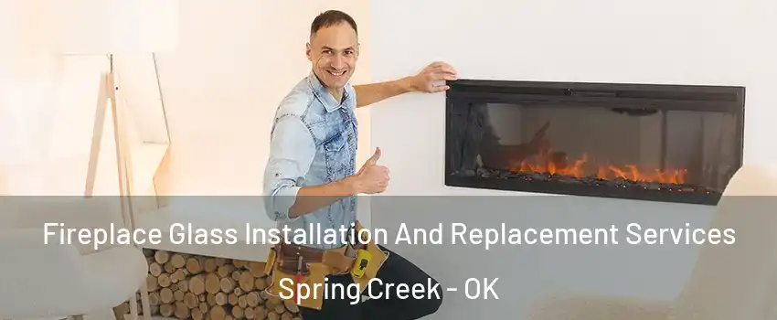 Fireplace Glass Installation And Replacement Services Spring Creek - OK