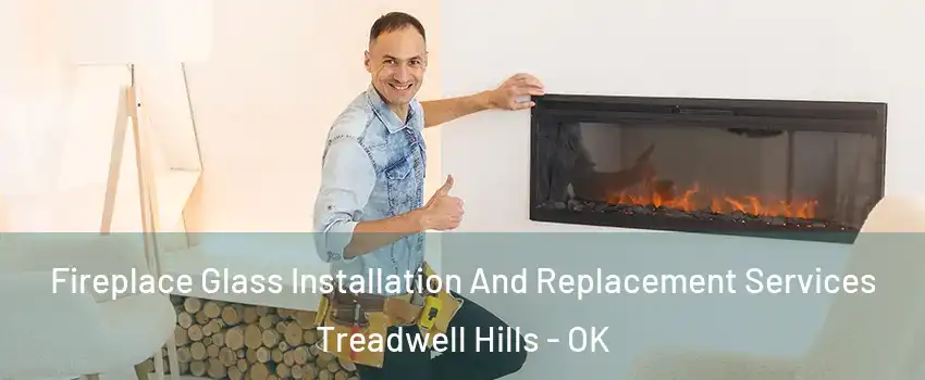 Fireplace Glass Installation And Replacement Services Treadwell Hills - OK