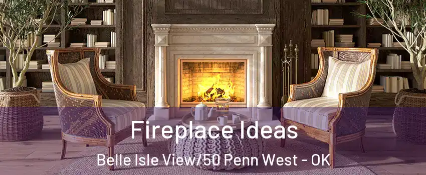 Fireplace Ideas Belle Isle View/50 Penn West - OK