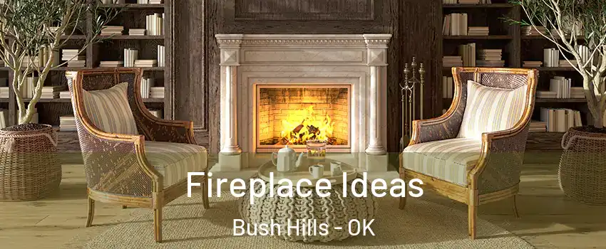 Fireplace Ideas Bush Hills - OK