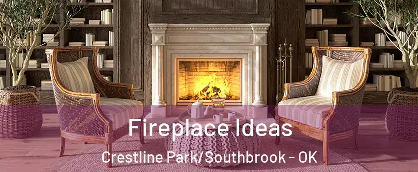 Fireplace Ideas Crestline Park/Southbrook - OK