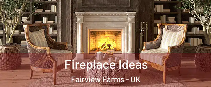 Fireplace Ideas Fairview Farms - OK