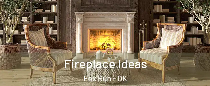 Fireplace Ideas Fox Run - OK