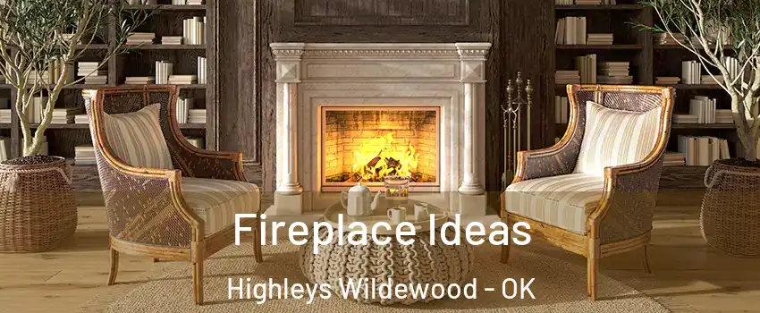 Fireplace Ideas Highleys Wildewood - OK