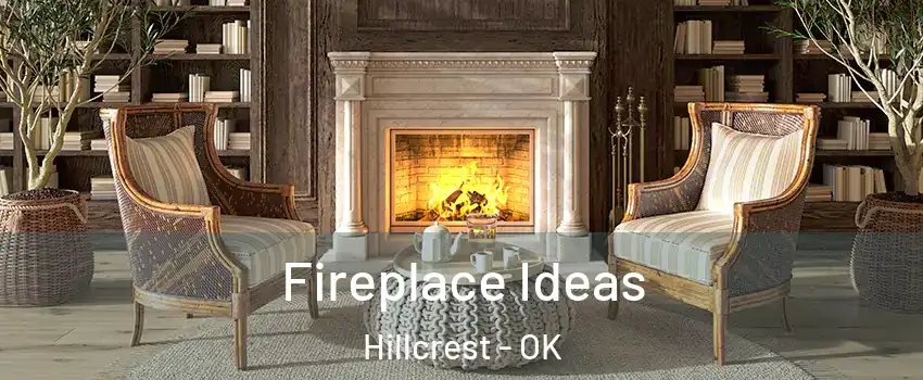 Fireplace Ideas Hillcrest - OK