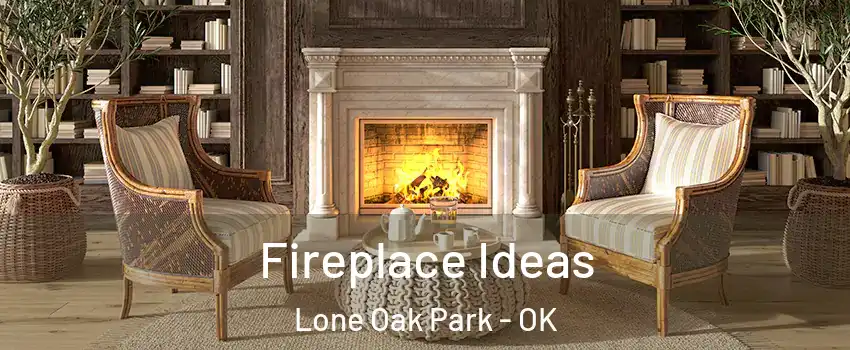 Fireplace Ideas Lone Oak Park - OK