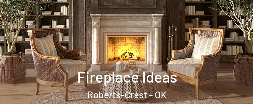 Fireplace Ideas Roberts-Crest - OK