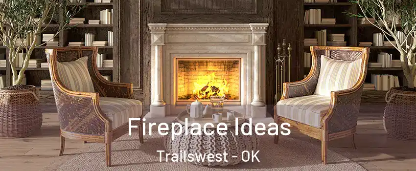 Fireplace Ideas Trailswest - OK