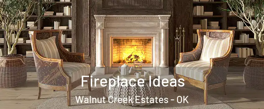 Fireplace Ideas Walnut Creek Estates - OK