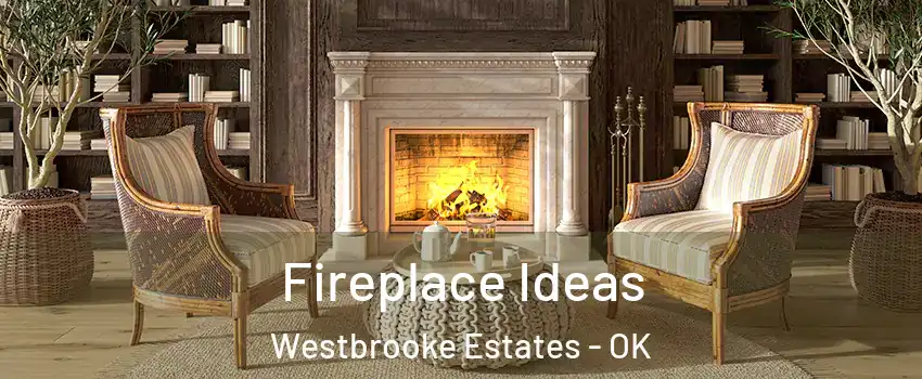 Fireplace Ideas Westbrooke Estates - OK