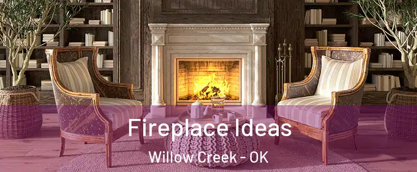 Fireplace Ideas Willow Creek - OK