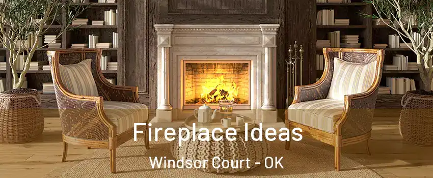 Fireplace Ideas Windsor Court - OK