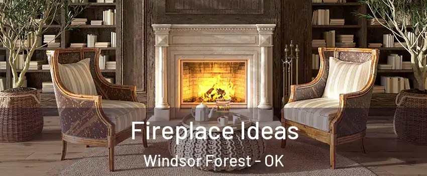 Fireplace Ideas Windsor Forest - OK