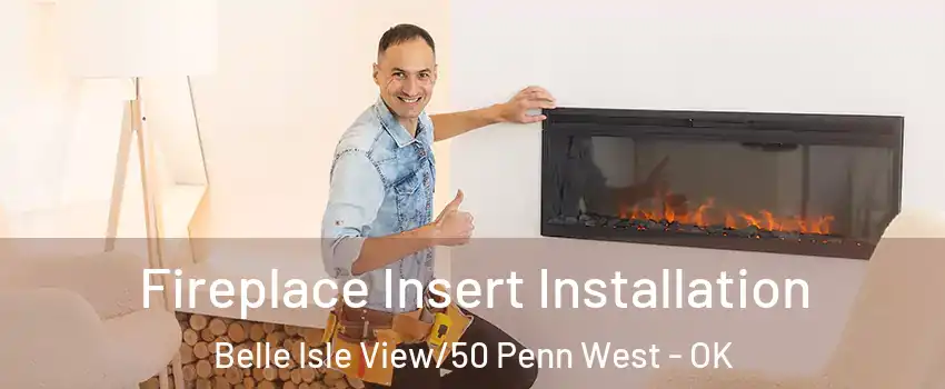 Fireplace Insert Installation Belle Isle View/50 Penn West - OK