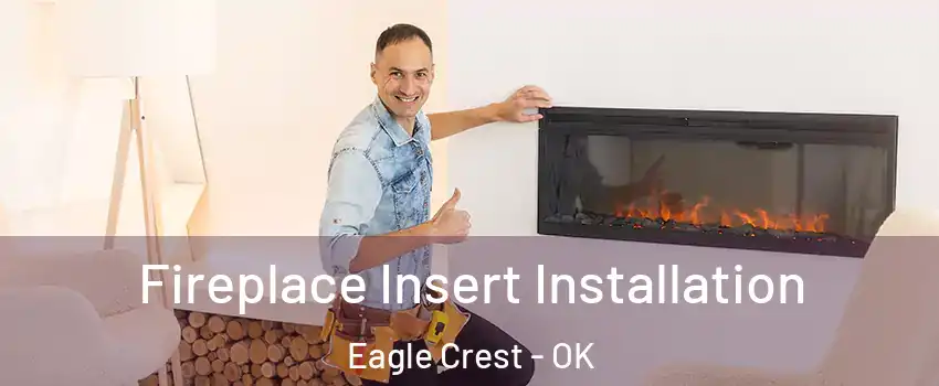 Fireplace Insert Installation Eagle Crest - OK
