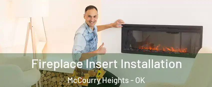 Fireplace Insert Installation McCourry Heights - OK