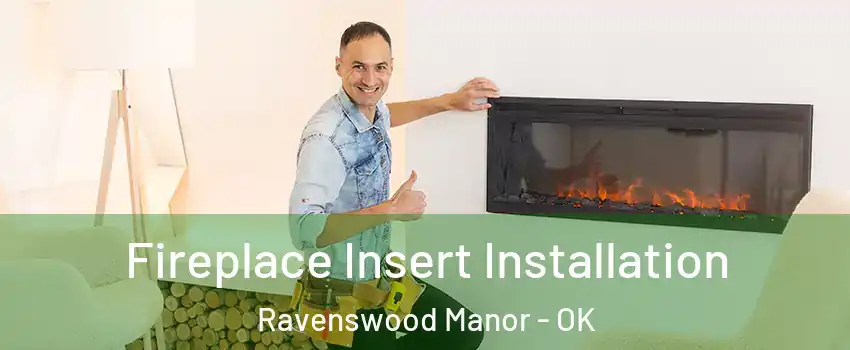 Fireplace Insert Installation Ravenswood Manor - OK