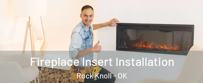 Fireplace Insert Installation Rock Knoll - OK