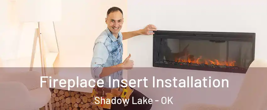 Fireplace Insert Installation Shadow Lake - OK