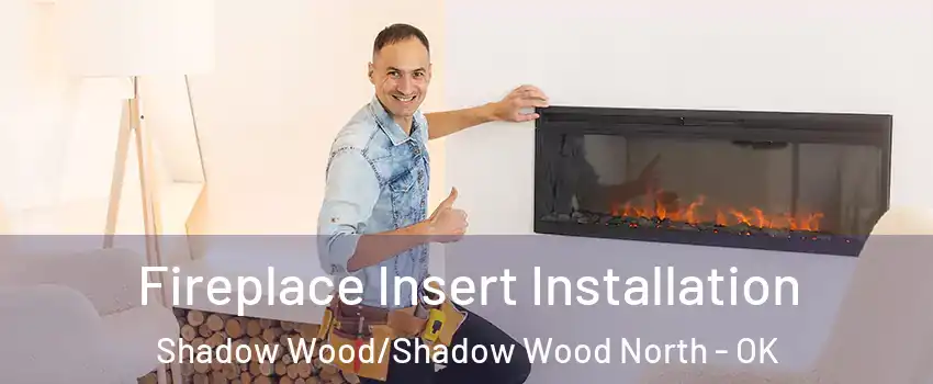 Fireplace Insert Installation Shadow Wood/Shadow Wood North - OK