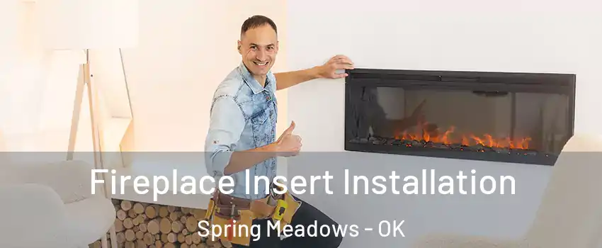 Fireplace Insert Installation Spring Meadows - OK