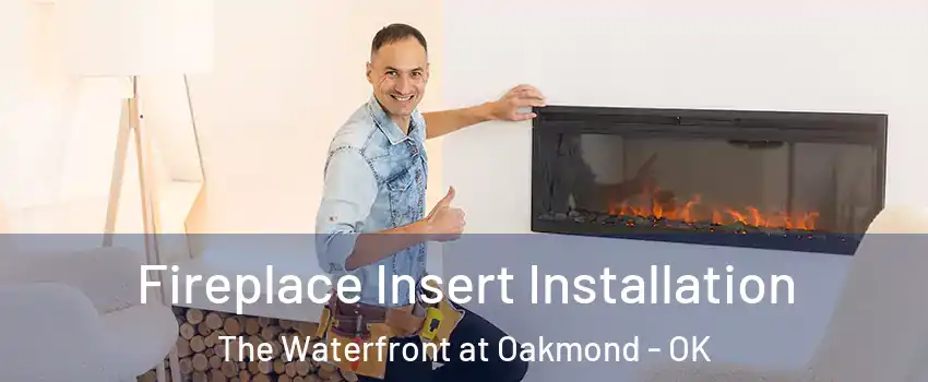 Fireplace Insert Installation The Waterfront at Oakmond - OK