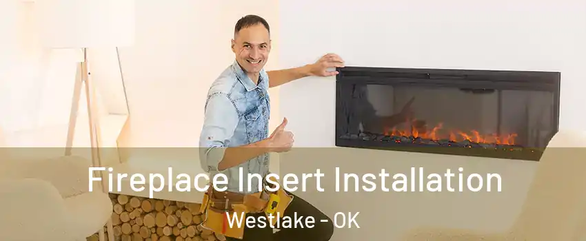 Fireplace Insert Installation Westlake - OK