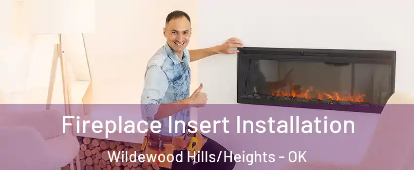 Fireplace Insert Installation Wildewood Hills/Heights - OK
