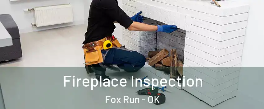 Fireplace Inspection Fox Run - OK