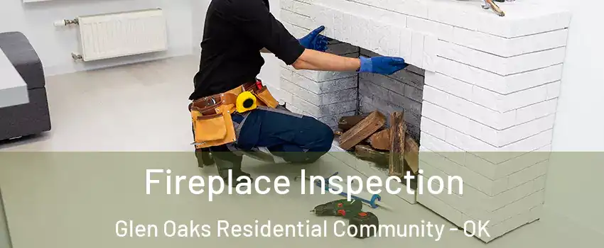 Fireplace Inspection Glen Oaks Residential Community - OK